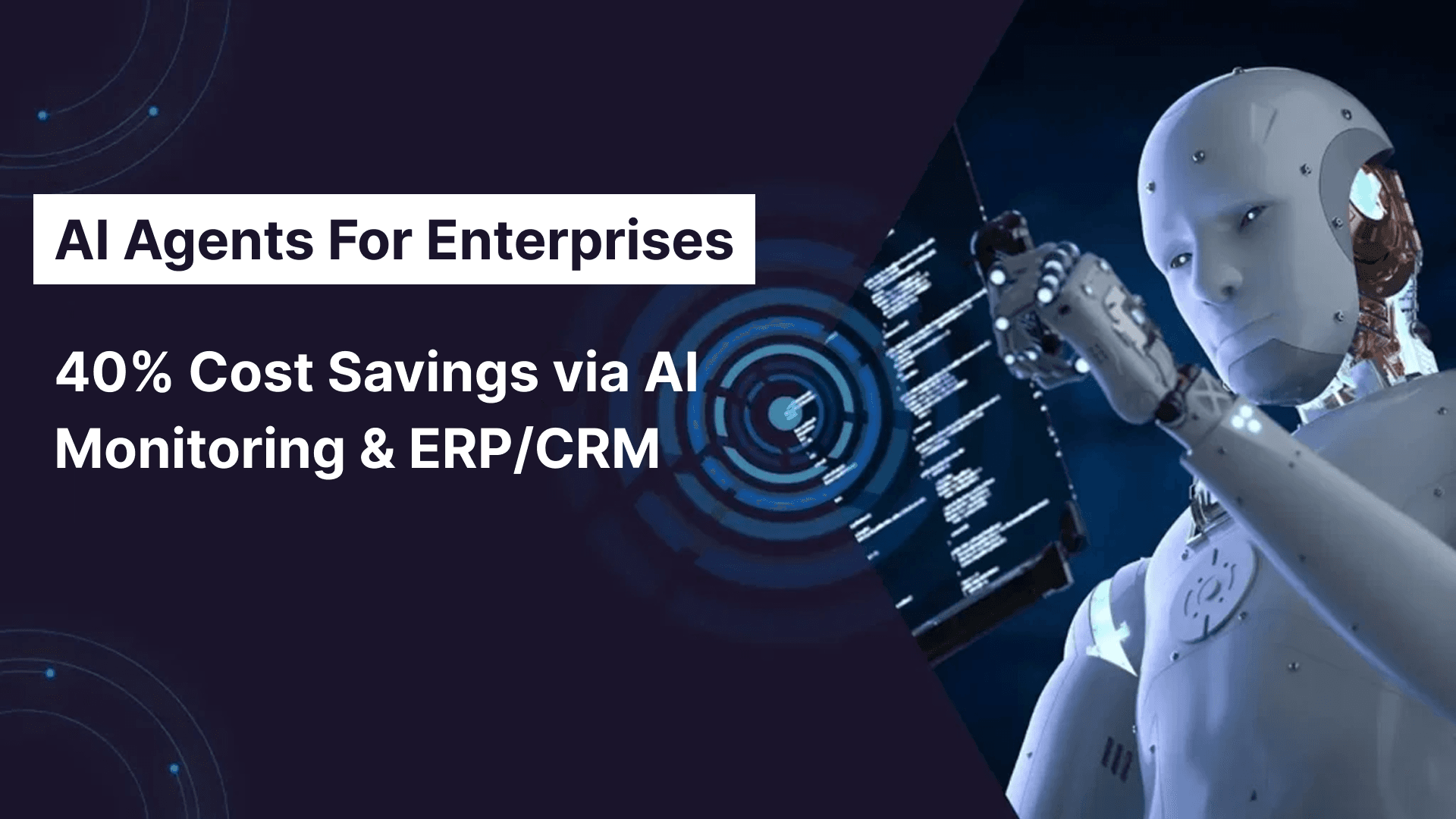 AI Agents for Enterprises: Cut Compliance and Support Costs by 40% Through Autonomous Monitoring and ERP/CRM Integration (2025)